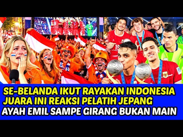 🔴RIBUAN SUPPORTER BELANDA RAYAKAN INDONESIA JUARA❗INI REAKSI PELATIH JEPANG, AYAH EMIL SAMPE GIRANG