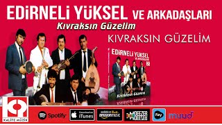 Kıvraksın Güzelim - Edirneli Yüksel Ve Arkadaşları