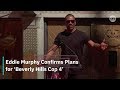 Eddie Murphy Confirms Plans for 'Beverly Hills Cops 4'