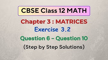 Matrices Exercise 3.2 (Q6 to Q10) | CBSE Class 12 Math Solutions | Step-by-Step Explanation