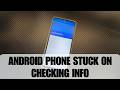 How to Fix an Android Phone Stuck on Checking Info in Google Play Store