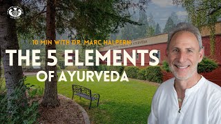 The 5 Elements of Ayurveda | 10 Minutes with Dr. Marc Halpern