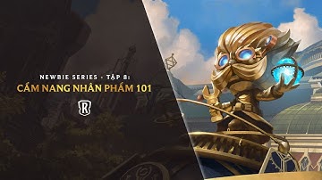 Newbie Series | Tập 8 - Cẩm Nang Tận Dụng Nhân Phẩm Trong Huyền Thoại Runeterra