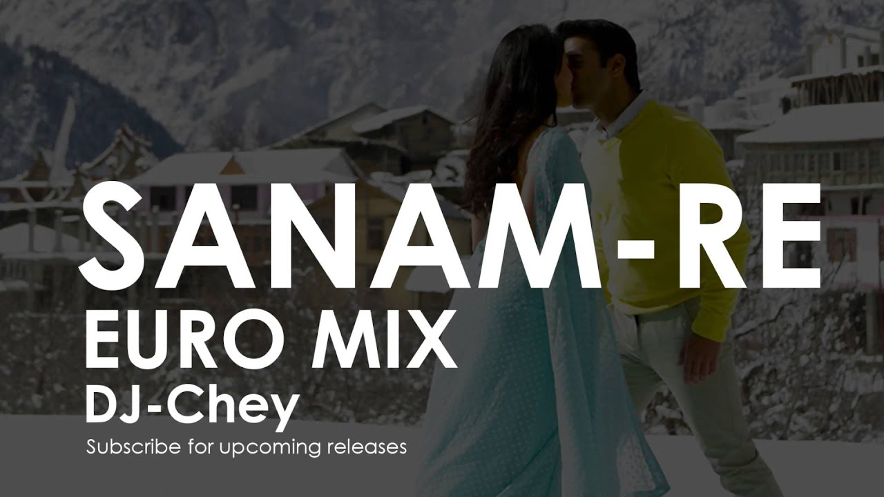 Sanam Re - Remix (EuroMix)