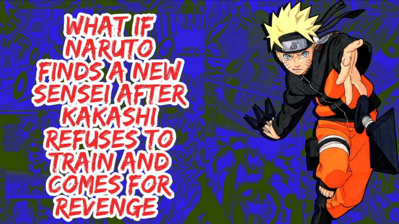What if Naruto Finds a New Sensei After Kakashi Refuses to Train And Comes For Revenge | Part 1