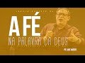 A FÉ NA PALAVRA DE DEUS - PR ABE HUBER