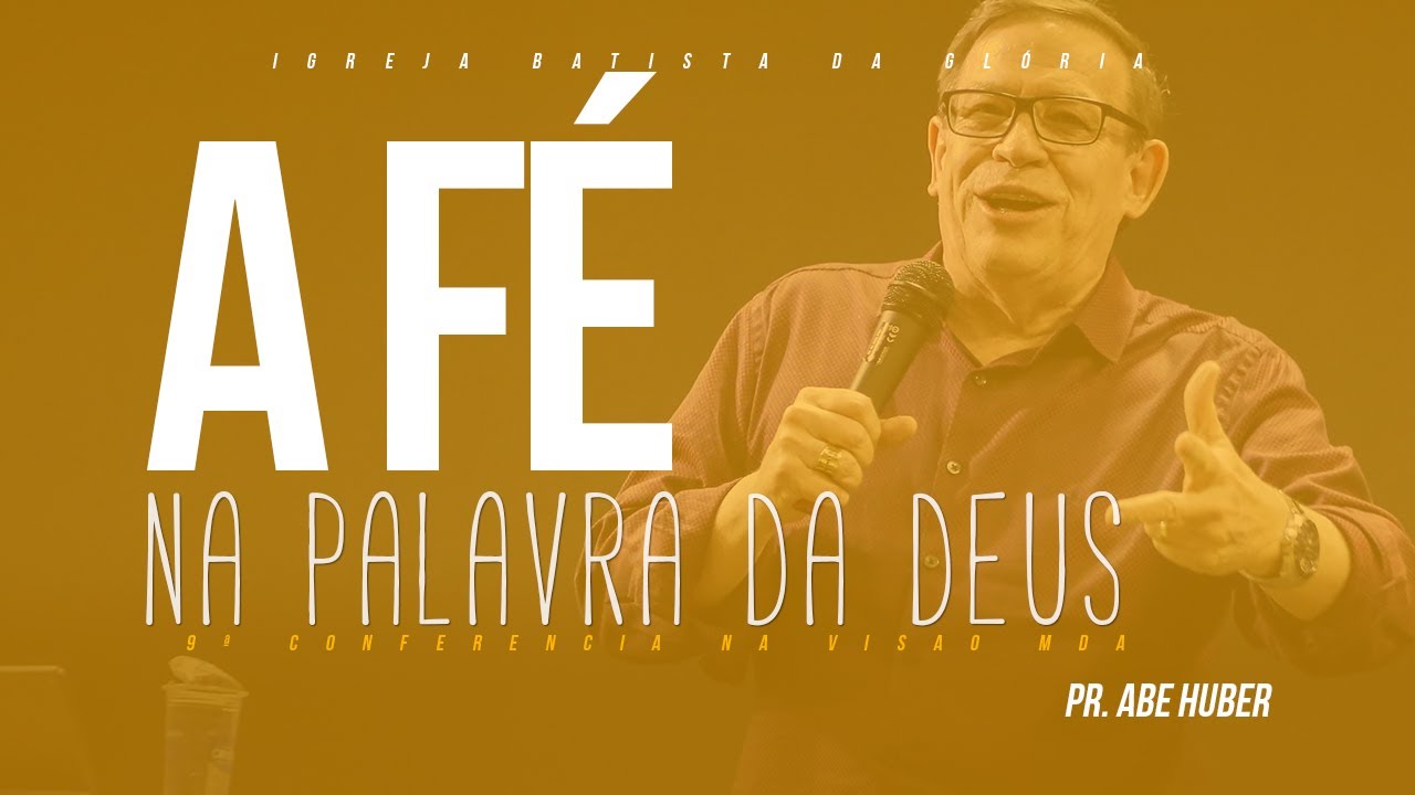 A FÉ NA PALAVRA DE DEUS - PR ABE HUBER