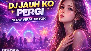 Dj Jauh Ko Pergi  Sedih Banget Viral Tiktok 2026  Bass Slow Remix
