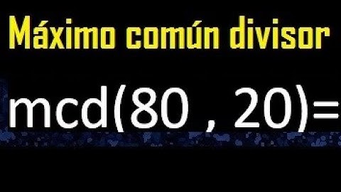 mcd 80 y 20 , maximo comun divisor , como se halla , ejemplos