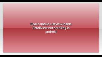 React-native Listview inside Scrollview not scrolling in android