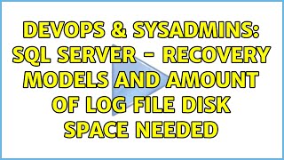 DevOps & SysAdmins: SQL Server - Recovery models and amount of log file disk space needed