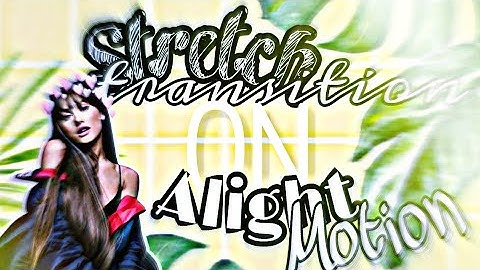 Stretch TRANSITION on Alight Motion