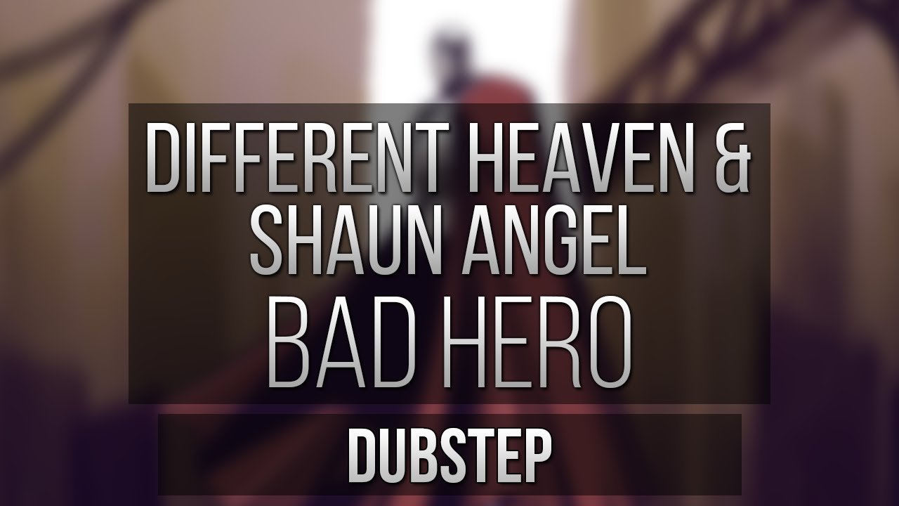 [Dubstep] Different Heaven & Shaun Angel Bad Hero YouTube