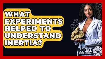 What Experiments Helped To Understand Inertia? - Science Through Time