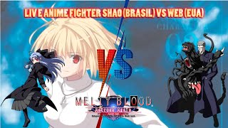 LIVE ANIME FIGHTER Melty Blood Actress Again Current Code SHAO (BRASIL) VS WEB (EUA) FT 10