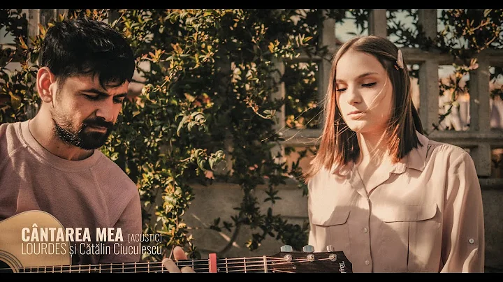 LOURDES i Ctlin Ciuculescu - Cntarea Mea [Acustic]