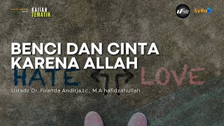 Kajian Tematik | Benci Dan Cinta Karena Allah - Ustadz Dr. Firanda Andirja, Lc., M.A Kajian Tematik | Benci Dan Cinta Karena Allah - Ustadz Dr. Firanda Andirja, Lc., M.A