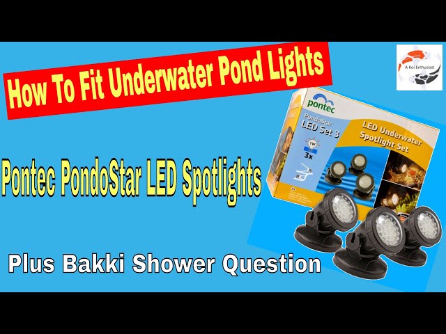 How to Fit Underwater Pond Lights ***Pontec PondoStar LED Spotlights***  Plus Bakki Shower Question - YouTube