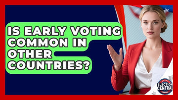 Is Early Voting Common In Other Countries? - Election Central Channel