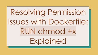 Resolving Permission Issues with Dockerfile: RUN chmod +x Explained
