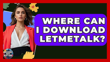 Where Can I Download LetMeTalk? - Answers About Autism