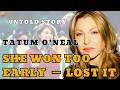 The Untold Story of Tatum O’Neal: She Won Too Early To Keep It