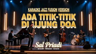 [KARAOKE] Ada Titik-Titik Di Ujung Doa  - Sal Priadi | Jazz Fusion | Smooth & Emotional Groove