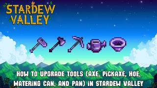 How to Upgrade Tools Axe Pickaxe Hoe Watering Can and Pan in Stardew Valley Gameplay Guide