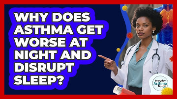Why Does Asthma Get Worse At Night And Disrupt Sleep? - Everyday Asthma Tips