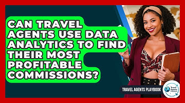 Can Travel Agents Use Data Analytics To Find Their Most Profitable Commissions?