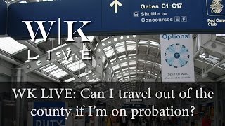 WK Live: Can I travel while I'm on probation?