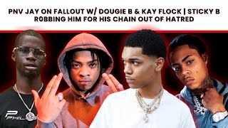 PNV Jay & G Banga On STICKY B R0bbing Him For His CHAIN & Falling Out w/ DOUGIE B & KAY FLOCK (P3)