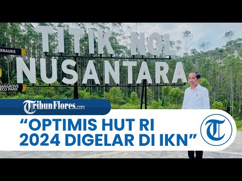 Puji Progres Pembangunan Infrastruktur IKN saat Tinjau, Jokowi: Optimis Upacara HUT RI 2024 di IKN