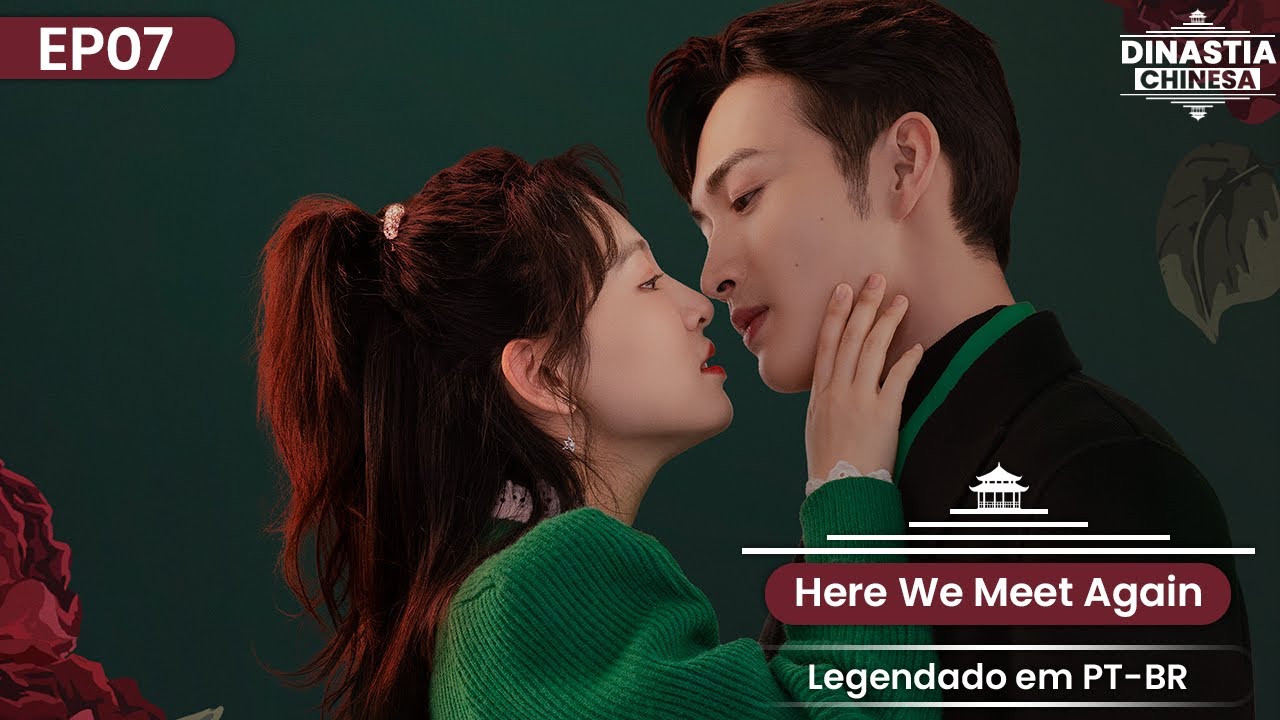 [PT-BR] ▶ Drama: Here We Meet Again (Nos Encontramos de Novo) | Episódio 07