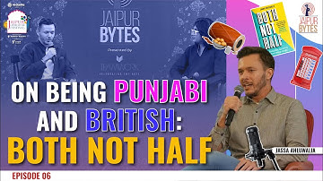Jassa Ahluwalia on Navigating Between Two Identities | Jaipur Bytes Podcast 2025