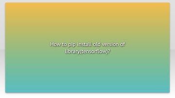 How to pip install old version of library(tensorflow)?