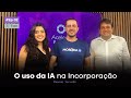 O uso da IA na Incorporação | Ramon Azevedo