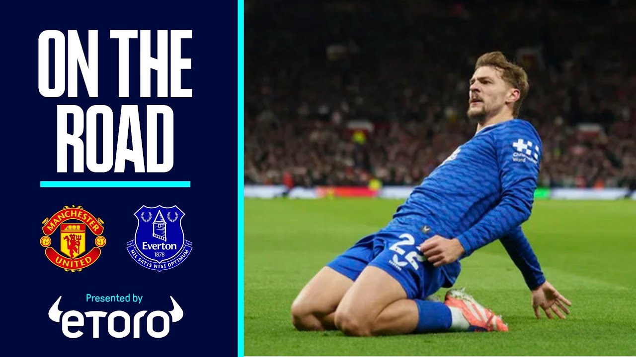 UNFORGETTABLE LIMBS AS 10-MAN BLUES BEAT MAN UNITED! | On The Road: Manchester United v Everton