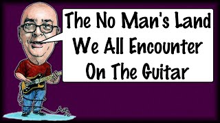 The No Man's Land We All Encounter On the Guitar