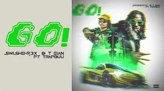 Swisher3x & T Eian - GO! (feat. TrapBuu) [Official Audio]