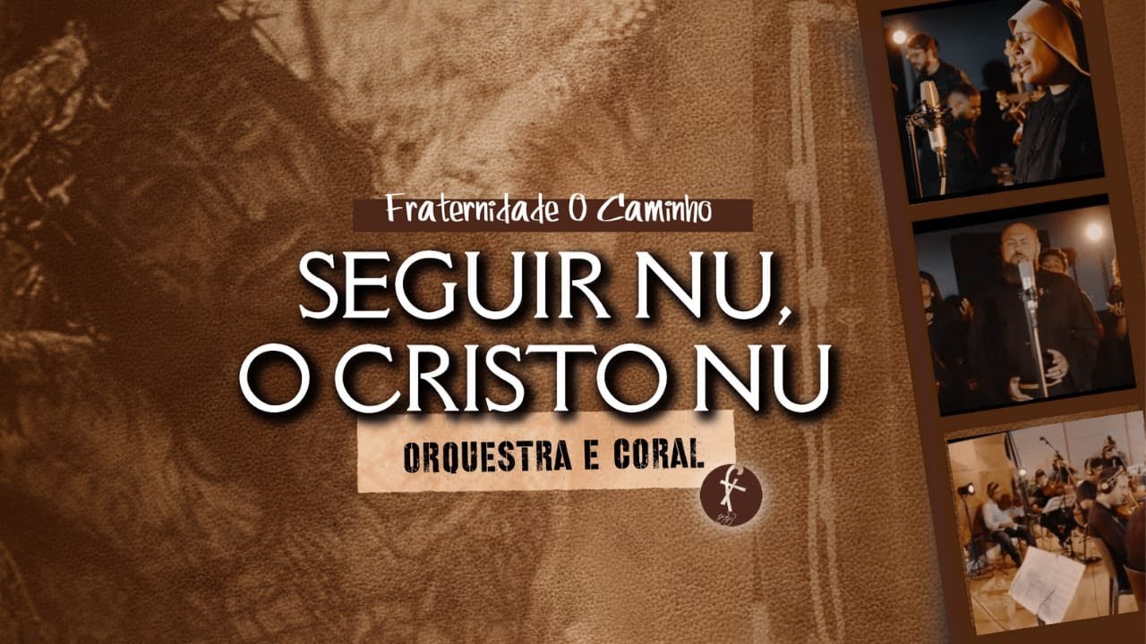 Fraternidade O Caminho | SEGUIR NU O CRISTO NU - ORQUESTRA E CORAL