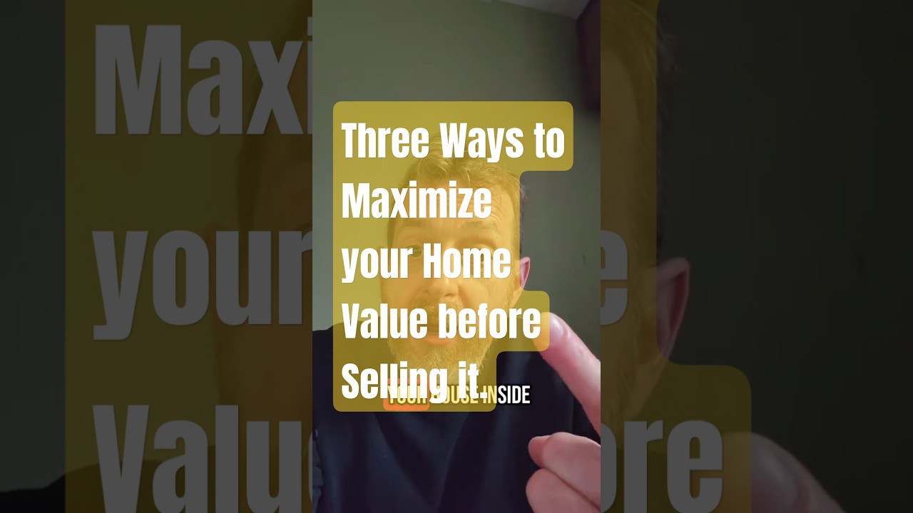 Three Ways to Maximize your Home Value before Selling it.