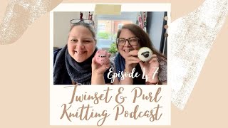 Twinset & Purl Knitting Podcast  Episode 47: Knitting, prize winners, KALs and cupcakes!!!