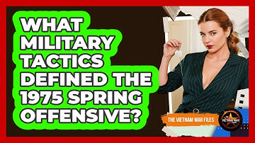 What Military Tactics Defined The 1975 Spring Offensive?