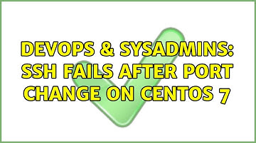 DevOps & SysAdmins: SSH fails after Port change on CentOS 7