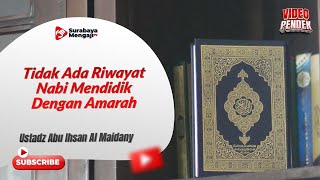 Tidak Ada Riwayat Nabi Mendidik Dengan Amarah - Ustadz Abu Ihsan Al Maidany