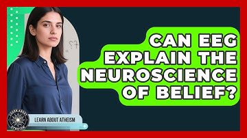 Can EEG Explain The Neuroscience Of Belief? - Learn About Atheism