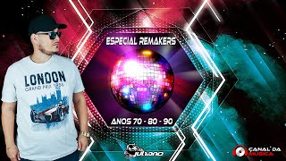 ESPECIAL REMAKERS ANOS 70 80 90s - DJ JULIANO