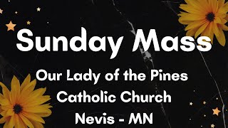 MAY 10, 2026  SUNDAY MASS from Our Lady of the Pines Church, 205 Main ST, Nevis, MN 56467.