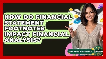 How Do Financial Statement Footnotes Impact Financial Analysis? - Learn About Economics